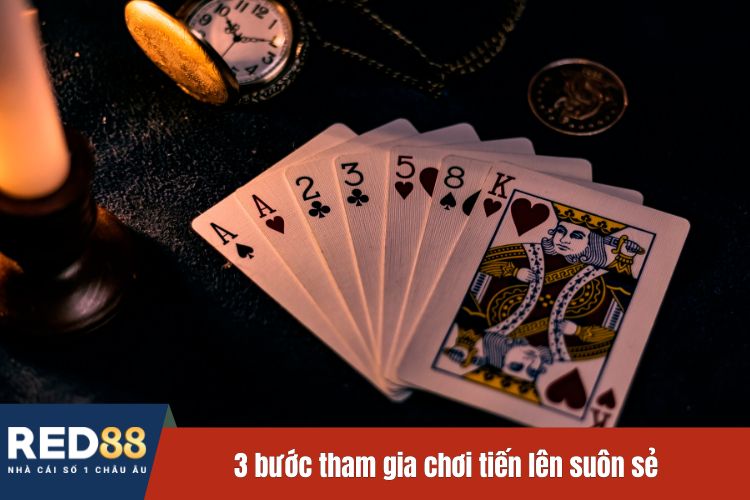 3 bước tham gia chơi tiến lên suôn sẻ