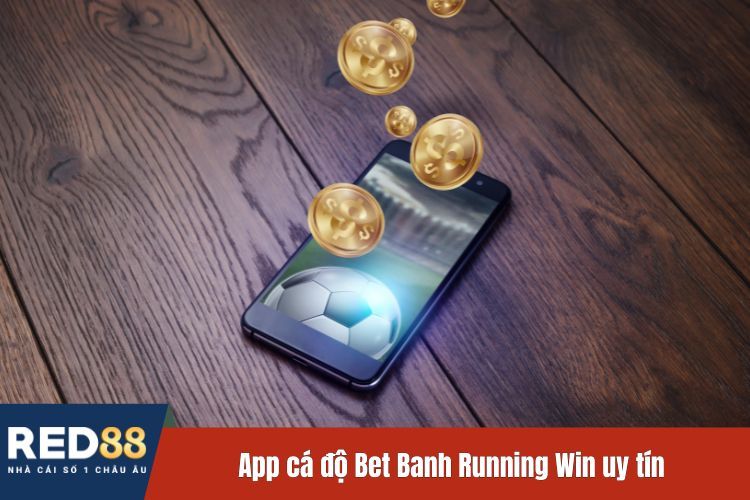 App cá độ Bet Banh Running Win uy tín