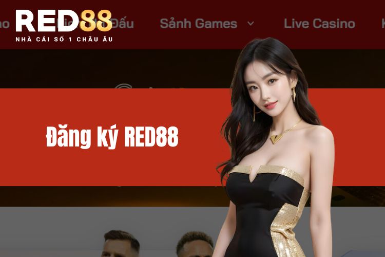 Đăng ký RED88 nhanh chóng, tiện lợi dành cho người mới