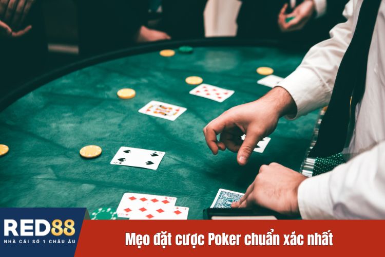 Mẹo đặt cược Poker chuẩn xác nhất