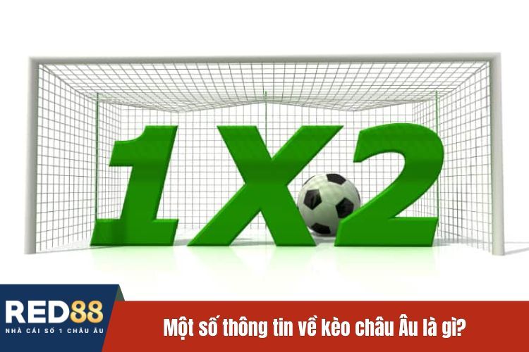 Một số thông tin về kèo châu Âu là gì?