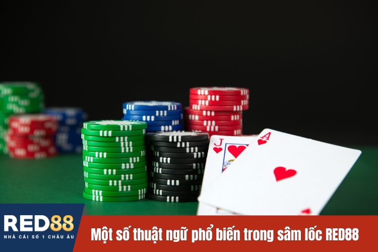 Một số thuật ngữ phổ biến trong sâm lốc tại sảnh game bài RED88