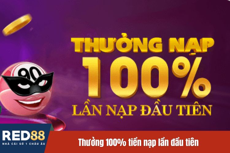 Thưởng 100% tiền nạp lần đầu tiên