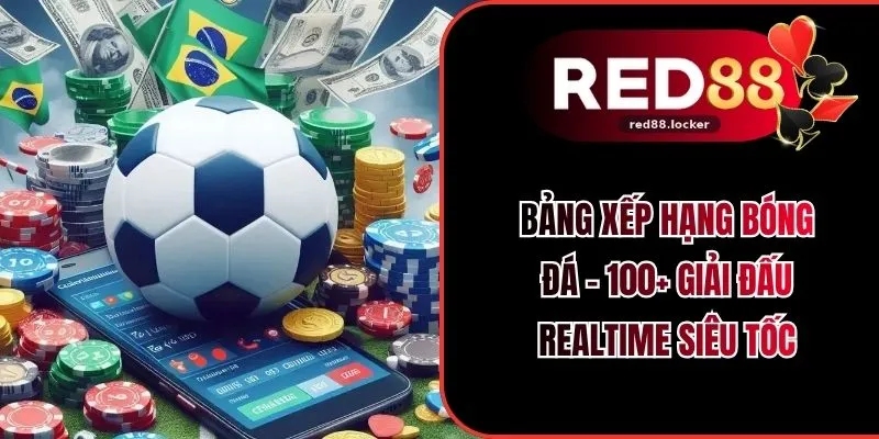 Bảng Xếp Hạng Bóng Đá - 100+ Giải Đấu Realtime Siêu Tốc