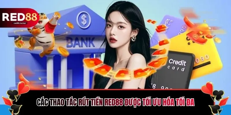 Các thao tác rút tiền RED88 được tối ưu hóa tối đa