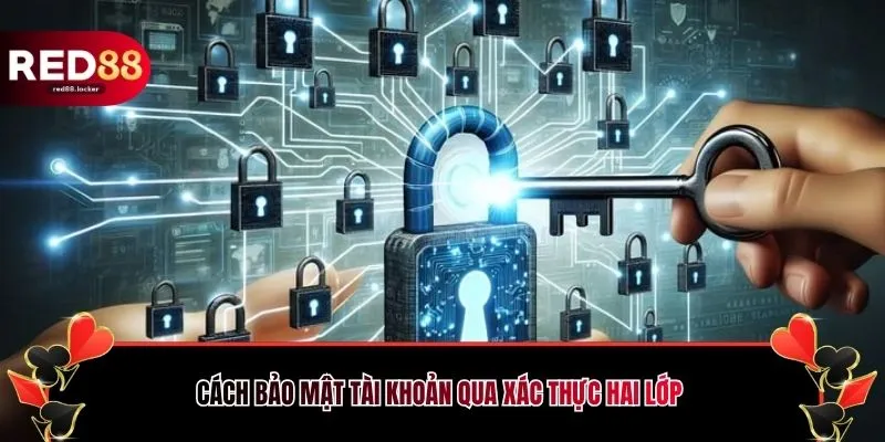 Cách bảo mật tài khoản qua xác thực hai lớp