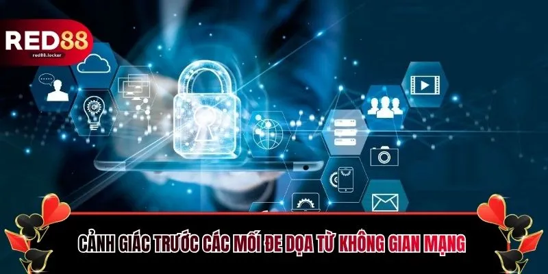 Cảnh giác trước các mối đe dọa từ không gian mạng