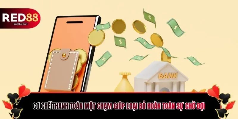Cơ chế thanh toán một chạm giúp loại bỏ hoàn toàn sự chờ đợi