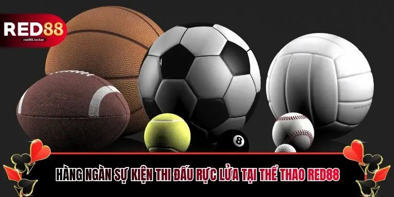 Hàng ngàn sự kiện thi đấu rực lửa tại thể thao RED88