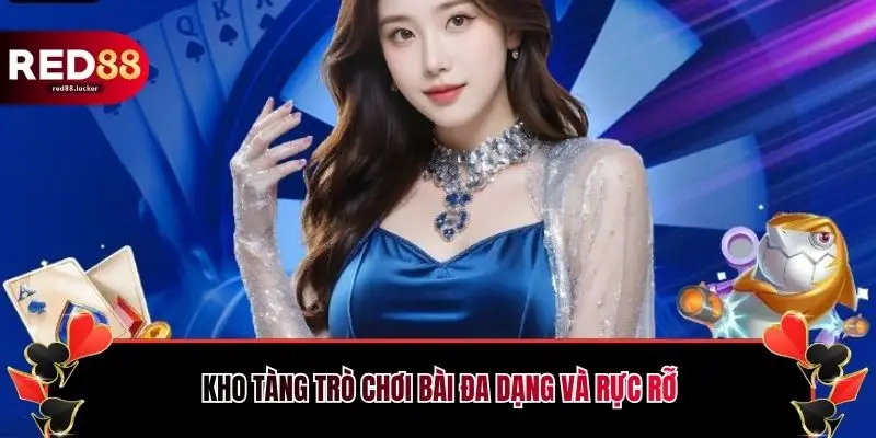 Kho tàng trò chơi bài đa dạng và rực rỡ
