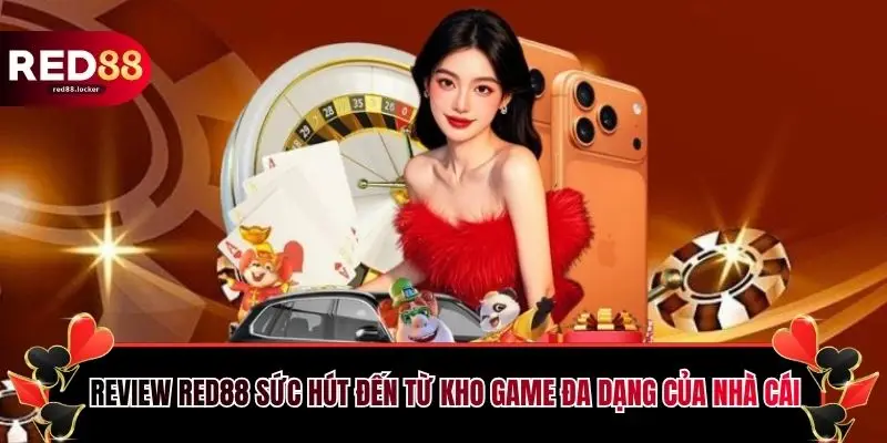 Review red88 sức hút đến từ kho game đa dạng của nhà cái