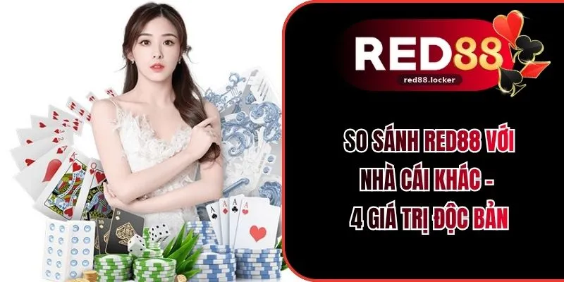 So Sánh RED88 Với Nhà Cái Khác - 4 Giá Trị Độc Bản