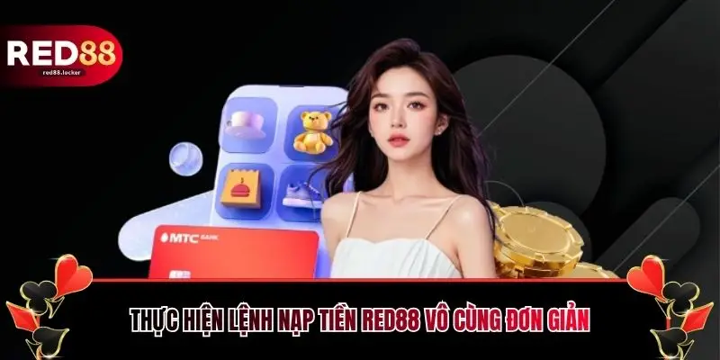 Thực hiện lệnh nạp tiền RED88 vô cùng đơn giản