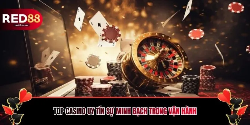 Top casino uy tín sự minh bạch trong vận hành